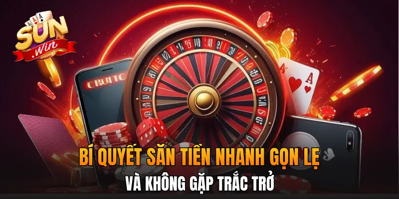 Bí quyết săn tiền nhanh gọn lẹ và không gặp trắc trở