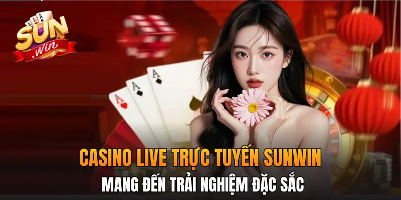 Casino live trực tuyến SunWin mang đến trải nghiệm đặc sắc Casino live trực tuyến SunWin mang đến trải nghiệm đặc sắc