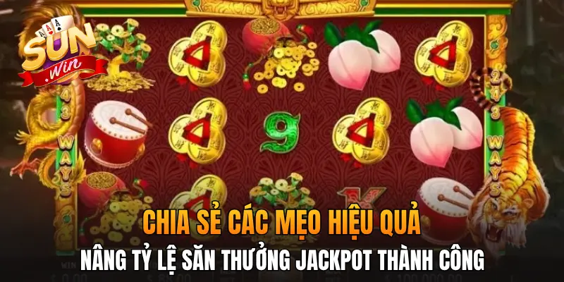 Chia sẻ các mẹo hiệu quả nâng tỷ lệ săn thưởng jackpot thành công