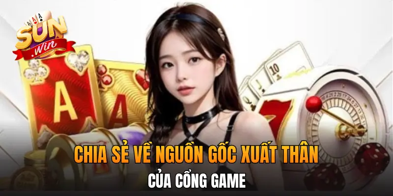 Chia sẻ về nguồn gốc xuất thân của cổng game Chia sẻ về nguồn gốc xuất thân của cổng game