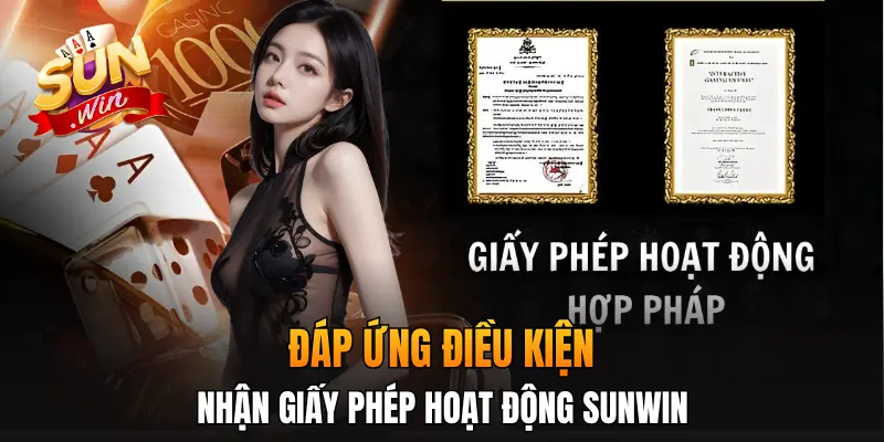 Đáp ứng điều kiện nhận giấy phép hoạt động Sunwin Đáp ứng điều kiện nhận giấy phép hoạt động Sunwin