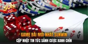 Game Bài Mới Nhất SunWin: Cập Nhật Tin Tức Sảnh Cược Xanh Chín