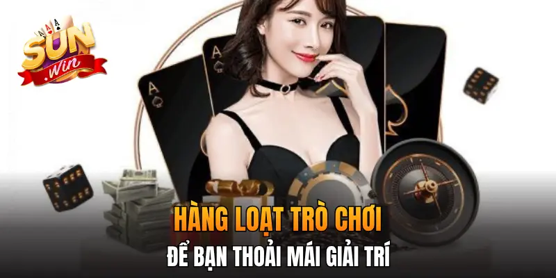 Hàng loạt trò chơi để bạn thoải mái giải trí Hàng loạt trò chơi để bạn thoải mái giải trí