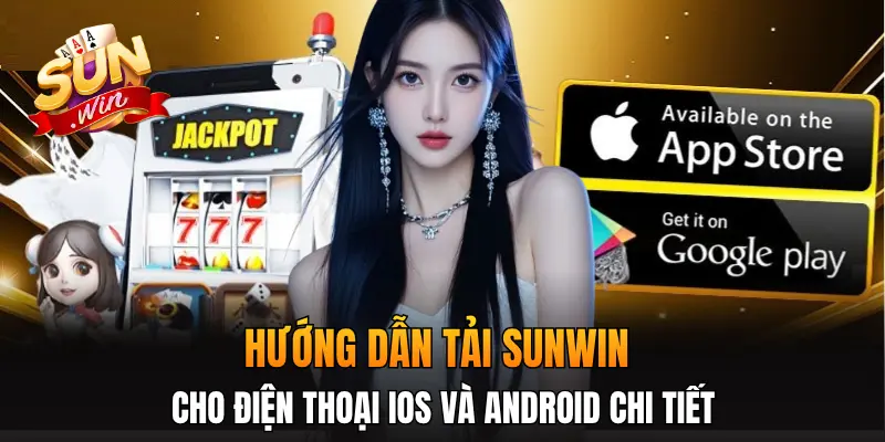 Hướng dẫn tải Sunwin cho điện thoại iOS và Android chi tiết Hướng dẫn tải Sunwin cho điện thoại iOS và Android chi tiết