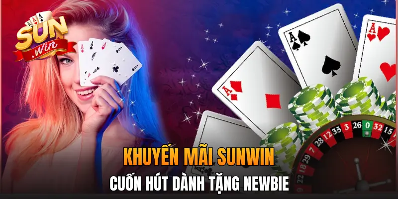 Khuyến mãi Sunwin cuốn hút dành tặng newbie Khuyến mãi Sunwin cuốn hút dành tặng newbie