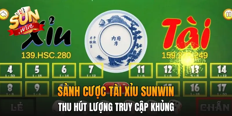 Sảnh cược tài xỉu Sunwin thu hút lượng truy cập khủng