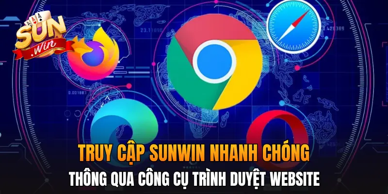 Truy cập Sunwin nhanh chóng thông qua công cụ trình duyệt website Truy cập Sunwin nhanh chóng thông qua công cụ trình duyệt website
